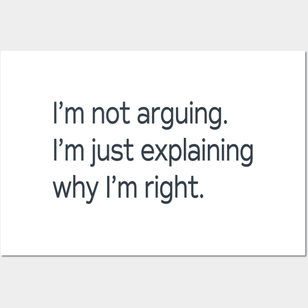 I'm Not Arguing . . . Wall Art by PSCSCo